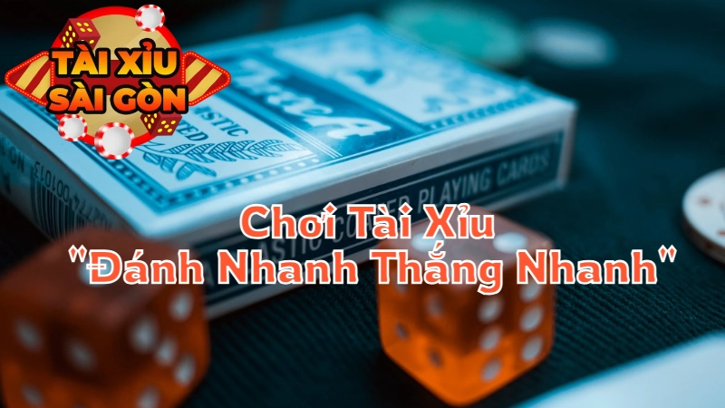 Cách Chơi Tài Xỉu “Đánh Nhanh Thắng Nhanh” Tại Sài Gòn