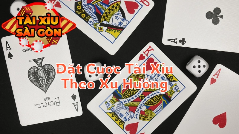 Cách Đặt Cược Tài Xỉu Theo Xu Hướng Tỷ Lệ Kèo Thị Trường Tại Sài Gòn