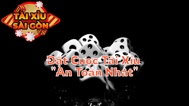 Cách Đặt Cược Tài Xỉu Với Chiến Thuật “An Toàn Nhất”